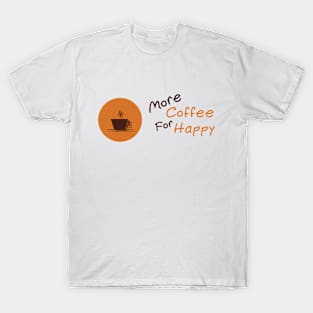 More coffe and happy T-Shirt